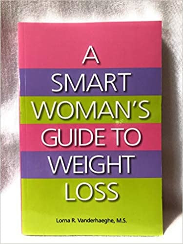 A Smart Woman&#39;s Guide to Weight Loss by Lorna R. Vanderhaeghe